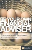 Be Your Own Financial Adviser: The Comprehensive Guide to Wealth and Financial Planning (Financial Times Series)