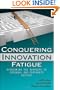 Conquering Innovation Fatigue: Overcoming the Barriers to Personal and Corporate Success