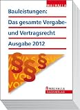 Bauleistungen: Das gesamte Vergabe- und Vertragsrecht Ausgabe 2012