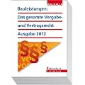 Bauleistungen: Das gesamte Vergabe- und Vertragsrecht Ausgabe 2012