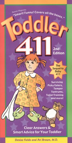 toddler 411 clear answers  smart advice for your toddler 2nd edition