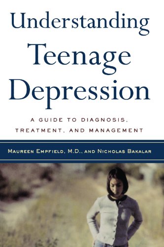 Understanding Teenage Depression: A Guide to Diagnosis, Treatment, and Management, by Nicholas Bakalar Understanding Teenage Depression: A Guide to Diagnosis, Treatment, and Management, by Nicholas Bakalar