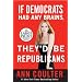 If Democrats Had Any Brains, They'd Be Republicans: Ann Coulter at Her Best, Funniest, and Most Outrageous (Random House Large Print (Cloth/Paper))