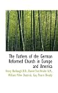 The Fathers of the German Reformed Church in Europe and America