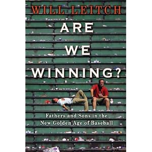 Are We Winning?: Fathers and Sons in the New Golden Age of Baseball by Will Leitch