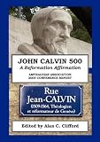 John Calvin 500 : a reformation affirmation : papers delivered at the 2009 conference of the Amyraldian Association