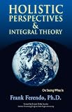Holistic Perspectives and Integral Theory: On Seeing What Is