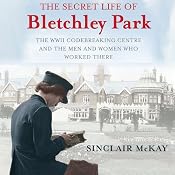 The Secret Life of Bletchley Park | [Sinclair Mckay]