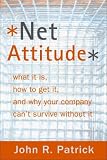 Net Attitude: What It Is, How to Get It, and Why Your Company Can't Survive Without It