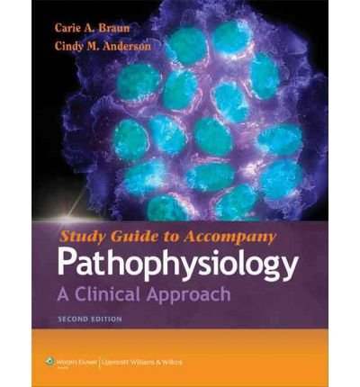 [(Study Guide to Accompany Pathophysiology: A Clinical Approach)] [Author: Carie A. Braun] published on (January, 2011)