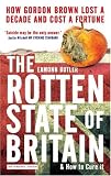 The Rotten State of Britain: How Gordon Lost a Decade and Cost a Fortune
