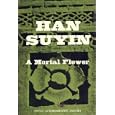 A mortal flower: China: autobiography, history, Book 2 by  Suyin Han