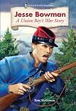 Jesse Bowman: A Union Boy's War Story (Historical Fiction Adventures) (Historical Fiction Adventures)