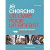Je cherche un livre pour un enfant : Le guide des livres pour les 8/16 ans
