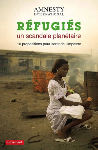 Refugiés, un scandale planétaire : 10 propositions pour sortir de l'impasse
