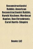 Produkt-Bild: Reconstructionist Rabbis: American Reconstructionist Rabbis, Harold Kushner, Mordecai Kaplan, Dan Ehrenkrantz, Carol Harris-Shapiro