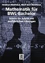 Mathematik f&uuml;r BWL-Bachelor: Schritt f&uuml;r Schritt mit ausf&uuml;hrlichen L&ouml;sungen (Studienb&uuml;cher Wirtschaftsmathematik)