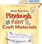 Make Your Own Playdough, Paint, and Other Craft Materials: Easy Recipes to Use with Young Children