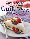 Taste of Home: Guilt Free Cooking: 356 Home Style Recipes for Healthier Living