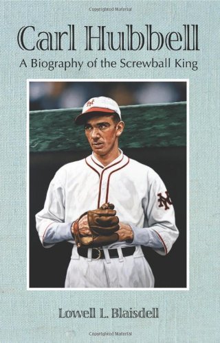 Carl Hubbell: A Biography of the Screwball King