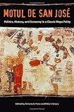 Motul de San José : politics, history, and economy in a classic Maya polity