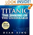 Titanic...The Sinking of the Unsinkable: The Terrible Truth Behind the Tragedy that Shocked the World