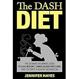 the dash diet the ultimate beginners guide to lose weight lower blood pressure and cultivate a healthy metabolism