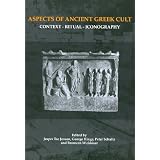 Aspects of Ancient Greek Cult: Context, Ritual and Iconography (Aarhus Studies in Mediterranean Antiquity)