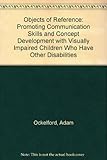 Objects of reference : promoting communication skills and concept development with visually impaired children who have other disabilities