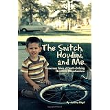 The Snitch, Houdini and Me: Humorous Tales of Death-defying Childhood Misadventure ~ Johnny Virgil