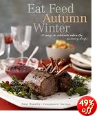 Eat Feed Autumn Winter: 30 Ways to Celebrate When the Mercury Drops (Best Entertaining)