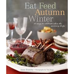 Eat Feed Autumn Winter: 30 Ways to Celebrate When the Mercury Drops