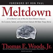Meltdown: A Look at Why the Economy Tanked and Government Bailouts Will Make Things Worse | [Thomas E. Woods]