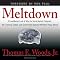 Meltdown: A Look at Why the Economy Tanked and Government Bailouts Will Make Things Worse