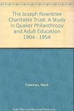 The Joseph Rowntree charitable trust : A study in quaker philanthropy and adult education. 1904-1954