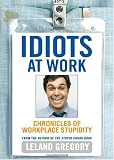 Idiots at Work: Chronicles of Workplace Stupidity
