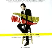 Tearing Down the Wall of Sound: The Rise and Fall of Phil Spector