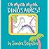 Oh My Oh My Oh Dinosaurs! (Boynton on Board)