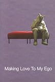 Making love to my ego : Castlefield Gallery, Manchester : 11th August-24th September 2006
