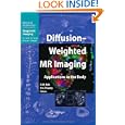 Diffusion-Weighted MR Imaging: Applications in the Body (Medical Radiology Diagnostic Imaging) by Dow-Mu Koh and Harriet C. Thoeny
