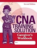 The CNA Training Solution: Care Givers Workbook, Second Edition