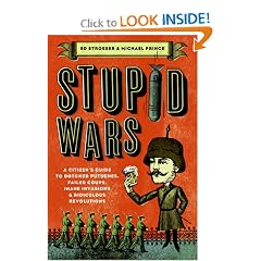 Stupid Wars: A Citizen's Guide to Botched Putsches, Failed Coups, Inane Invasions, and Ridiculous Revolutions