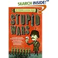 Stupid Wars: A Citizen's Guide to Botched Putsches, Failed Coups, Inane Invasions, and Ridiculous Revolutions by Ed Strosser and Michael Prince