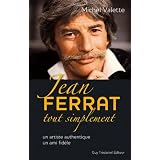Jean Ferrat tout simplement : Un artiste authentique, un ami fid�lepar Michel Valette