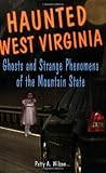 Haunted West Virginia: Ghosts and Strange Phenomena of the Mountain State (Haunted (Stackpole))