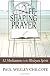A Life-Shaping Prayer: 52 Meditations in the Wesleyan Spirit