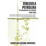 Venezuela Petrolera: El Asentamiento en el Oriente (1938-1958)