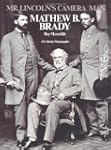 Mr. Lincoln's Camera Man: Mathew B. B...