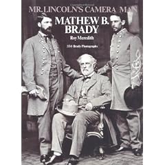 Mr. Lincoln's Camera Man: Mathew B. Brady