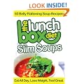 The Lunch Box Diet: Slim Soups - 50 Belly Flattening Soup Recipes;Eat All Day, Lose Weight, Feel Great